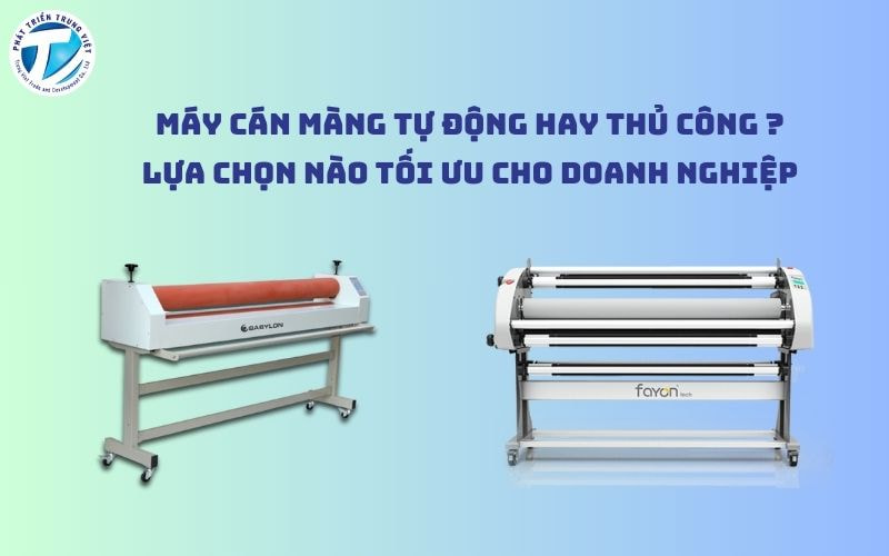 So sánh chi phí và lợi ích - Máy cán màng tự động hay thủ công | Lựa chọn nào tối ưu cho doanh nghiệp?